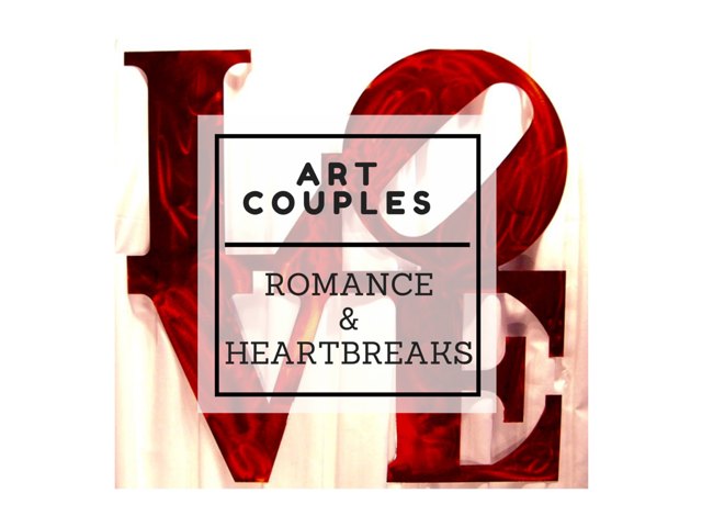 Art Couples - Romantic and sometimes stormy relationships amidst the creative process